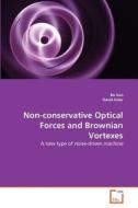 Non-conservative Optical Forces and Brownian Vortexes di Bo Sun, David Grier edito da VDM Verlag