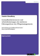 Gesundheitsressourcen und Arbeitsbelastungen der mittleren Führungsebene des Pflegemanagements di Yasmin Choudhary edito da GRIN Publishing