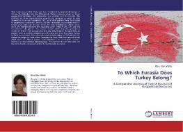 To Which Eurasia Does Turkey Belong? di Ebru Eren-Webb edito da LAP Lambert Academic Publishing