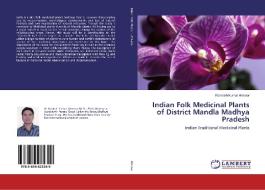 Indian Folk Medicinal Plants of District Mandla Madhya Pradesh di Ramesh Kumar Ahirwar edito da LAP Lambert Academic Publishing