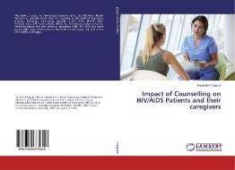 Impact of Counselling on HIV/AIDS Patients and their caregivers di Ravindra Prajapati edito da LAP Lambert Academic Publishing