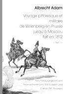 Albrecht Adam - Voyage pittoresque et militaire de Willenberg en Prusse jusqu'à Moscou fait en 1812 - Teil 1 - di Thomas Hemmann, Rolf Eckstein, Eckhard M. Theewen edito da Books on Demand