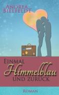 Einmal Himmelblau Und Zuruck di Andrea Bielfeldt edito da Books On Demand