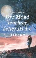 Der Mond leuchtet heller als die Sterne di Luisa Trefzger edito da tredition