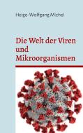Die Welt der Viren und Mikroorganismen di Helge-Wolfgang Michel edito da Books on Demand