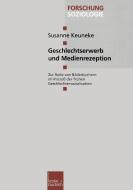 Geschlechtserwerb und Medienrezeption di Susanne Keuneke edito da VS Verlag für Sozialwissenschaften