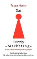 Das Prinzip "Marketing" - So klar hab ich Marketing noch nie gesehen! di Peter Horn edito da Books on Demand