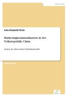 Marketingkommunikation in der Volksrepublik China di Julia-Elisabeth Pham edito da Diplom.de