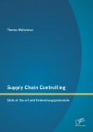 Supply Chain Controlling: State of the art und Entwicklungspotenziale di Thomas Wallwiener edito da Diplomica Verlag