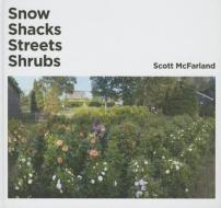 Scott McFarland. Shacks, Snow, Streets, Shrubs di Kitty Scott, Urs Stahel, James Welling edito da König, Walther