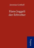 Hans Joggeli Der Erbvetter di Jeremias Gotthelf edito da Trapeza