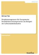 Projektmanagement für Europaweite Produktinnovationsprozesse am Beispiel der Lebensmittelindustrie di Hoi Lun Yan edito da Examicus Verlag