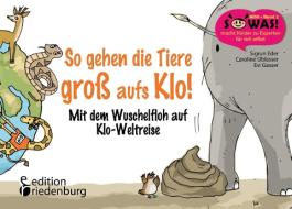 So gehen die Tiere groß aufs Klo! di Sigrun Eder, Evi Gasser, Caroline Oblasser edito da Edition Riedenburg E.U.