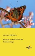 Beiträge zur Geschichte der Schmetterlinge di Jacob Hübner edito da Vero Verlag