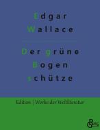 Der grüne Bogenschütze di Edgar Wallace edito da Gröls Verlag