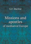 Missions And Apostles Of Mediaeval Europe di G F Maclear edito da Book On Demand Ltd.