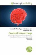 Cerebral Hemorrhage di Frederic P Miller, Agnes F Vandome, John McBrewster edito da Alphascript Publishing