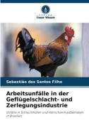 Arbeitsunfälle in der Geflügelschlacht- und Zerlegungsindustrie di Sebastião Dos Santos Filho edito da Verlag Unser Wissen