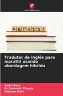 Tradutor de inglês para marathi usando abordagem híbrida di Swati Raut, Somnath Thigale, Gajanan Kale edito da Edições Nosso Conhecimento