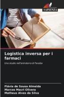 Logistica inversa per i farmaci di Flávia de Sousa Almeida, Marcos Macri Olivera, Matheus Alves Da Silva edito da Edizioni Sapienza