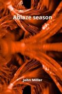 Ablaze season di John Miller edito da John Miller