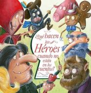 Que Hacen Los Heroes Cuando No Estan En Los Cuentos di Olivier Daumas edito da PICARONA