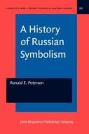 A History Of Russian Symbolism di Ronald E. Peterson edito da John Benjamins Publishing Co