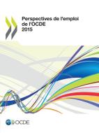 Perspectives de L'Emploi de L'Ocde 2015 di Oecd edito da Organization for Economic Co-operation and Development (OECD