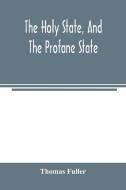The holy state, and the profane state di Thomas Fuller edito da Alpha Editions