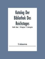 Katalog Der Bibliothek Des Reichstages; Funfter Band. I. Titclregister. Ii. Sachregister. di Unknown edito da Alpha Editions