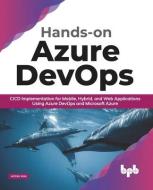 Hands-on Azure DevOps: CICD Implementation for Mobile, Hybrid, and Web Applications Using Azure DevOps and Microsoft Azure (English Edition) di Mitesh Soni edito da BPB PUBN