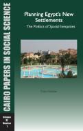 Planning Egyptas New Settlements: The Politics of Spatial Inequities: Cairo Papers Vol. 32, No. 1 di Dalia Wahdan edito da AMER UNIV IN CAIRO PR
