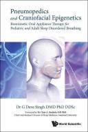 Pneumopedics And Craniofacial Epigenetics: Biomimetic Oral Appliance Therapy For Pediatric And Adult Sleep Disordered Breathing di G Dave Singh edito da World Scientific Publishing Co Pte Ltd