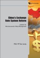 China's Exchange Rate System Reform: Lessons For Macroeconomic Policy Management di Yip Paul Sau Leung edito da World Scientific