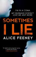 Sometimes I Lie di Alice Feeney edito da Harper Collins Publ. UK