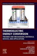 Thermoelectric Energy Conversion: Theories and Mechanisms, Materials, Devices, and Applications edito da WOODHEAD PUB