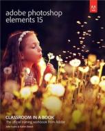Adobe Photoshop Elements 15 Classroom In A Book di Katrin Straub, John Evans edito da Pearson Education (us)