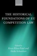 Historical Foundations of Eu Competition Law di Kiran Klaus Patel, Heike Schweitzer edito da PRACTITIONER LAW