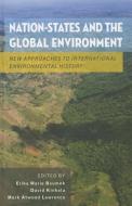 Nation-States and the Global Environment: New Approaches to International Environmental History di Erika Marie Bsumek edito da OXFORD UNIV PR