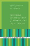 Discursive Constructions of Consent in the Legal Process di Susan Ehrlich edito da OXFORD UNIV PR