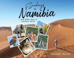 Sundays in Namibia: ...And Other Days in Southern Africa di Richard Taylor edito da TELLWELL TALENT