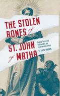 The Stolen Bones Of St. John Of Matha di A. Katie Harris edito da Pennsylvania State University Press