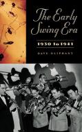 Early Swing Era, 1930 to 1941 di Dave Oliphant edito da Greenwood Publishing Group