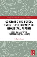 Governing The School Under Three Decades Of Neoliberal Reform di Richard Munch edito da Taylor & Francis Ltd