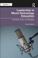 Leadership In Music Technology Education di Daniel Walzer edito da Taylor & Francis Ltd