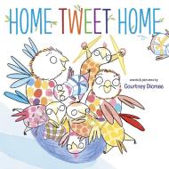 Home Tweet Home di Courtney Dicmas edito da DOUBLEDAY & CO