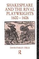 Shakespeare And The Rival Playwrights, 1600-1606 di David Farley-Hills edito da Taylor & Francis Ltd