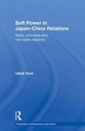 Soft Power in Japan-China Relations di Utpal Vyas edito da Routledge