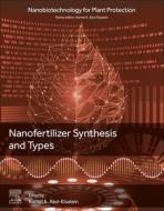 Nanofertilizer Synthesis and Types edito da ELSEVIER