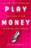 Play Money di Julian Dibbell edito da The Perseus Books Group